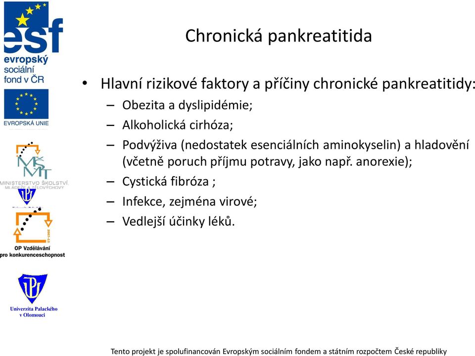 (nedostatek esenciálních aminokyselin) a hladovění (včetně poruch příjmu