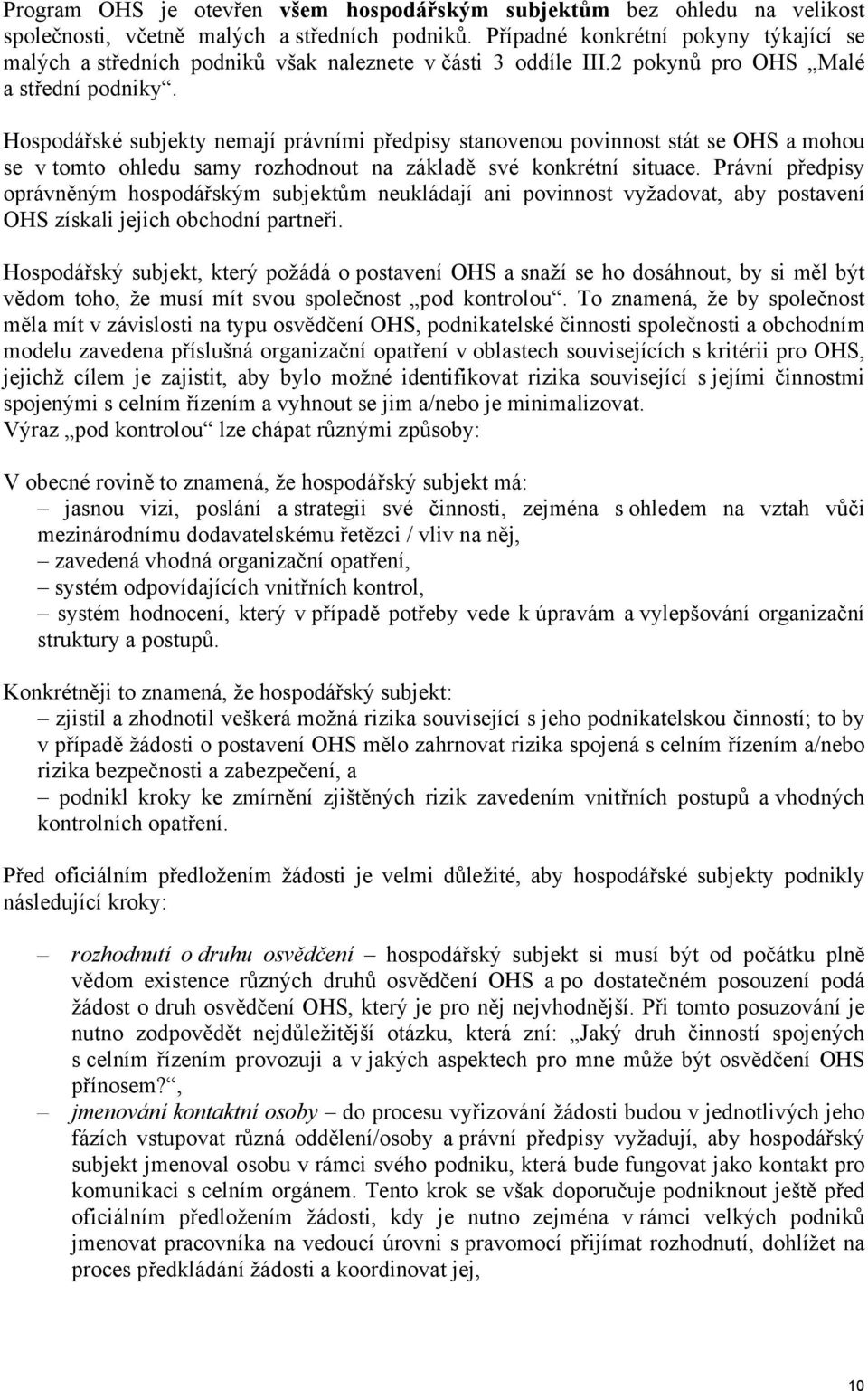 Hospodářské subjekty nemají právními předpisy stanovenou povinnost stát se OHS a mohou se v tomto ohledu samy rozhodnout na základě své konkrétní situace.