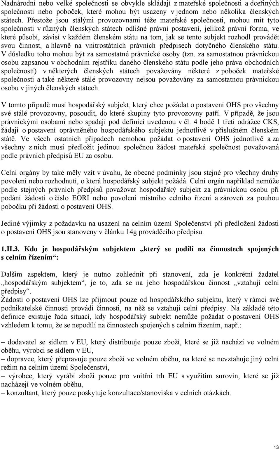 členském státu na tom, jak se tento subjekt rozhodl provádět svou činnost, a hlavně na vnitrostátních právních předpisech dotyčného členského státu.