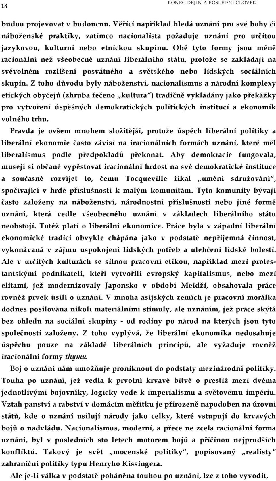 Obě tyto formy jsou méně racionální než všeobecné uznání liberálního státu, protože se zakládají na svévolném rozlišení posvátného a světského nebo lidských sociálních skupin.