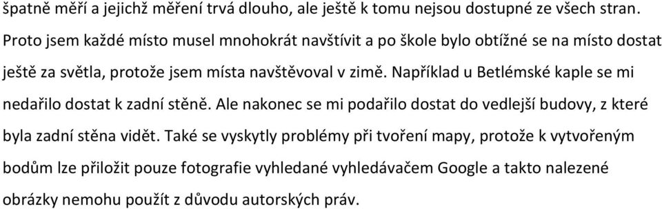 Například u Betlémské kaple se mi nedařilo dostat k zadní stěně.