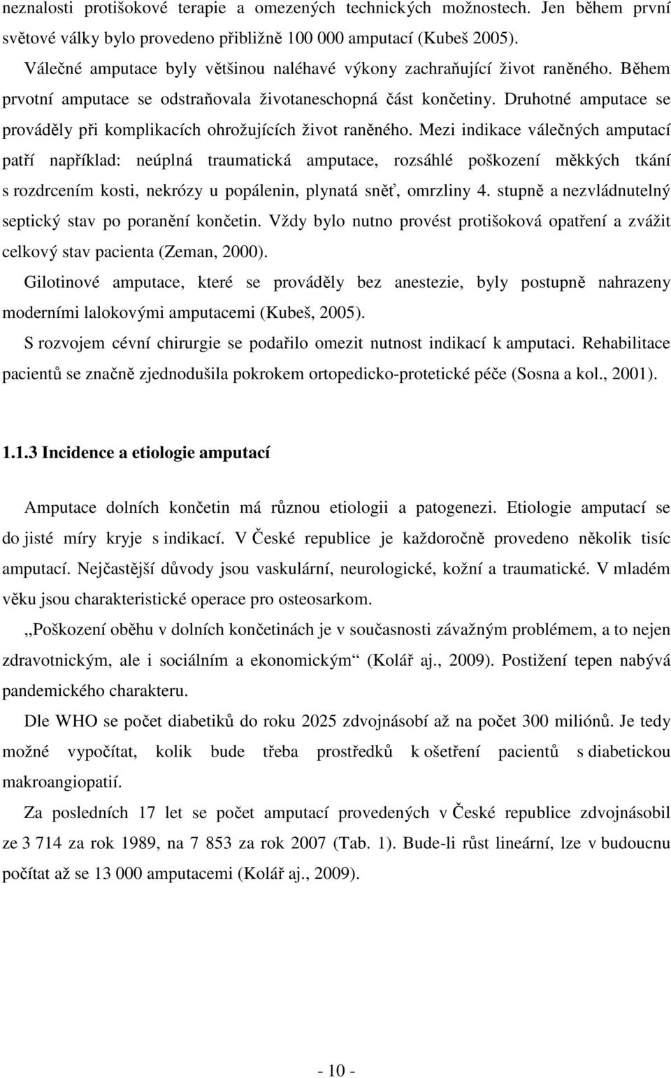 Druhotné amputace se prováděly při komplikacích ohrožujících život raněného.