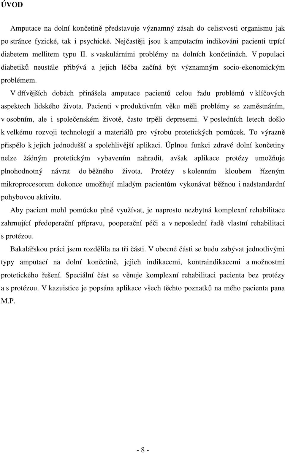V populaci diabetiků neustále přibývá a jejich léčba začíná být významným socio-ekonomickým problémem.