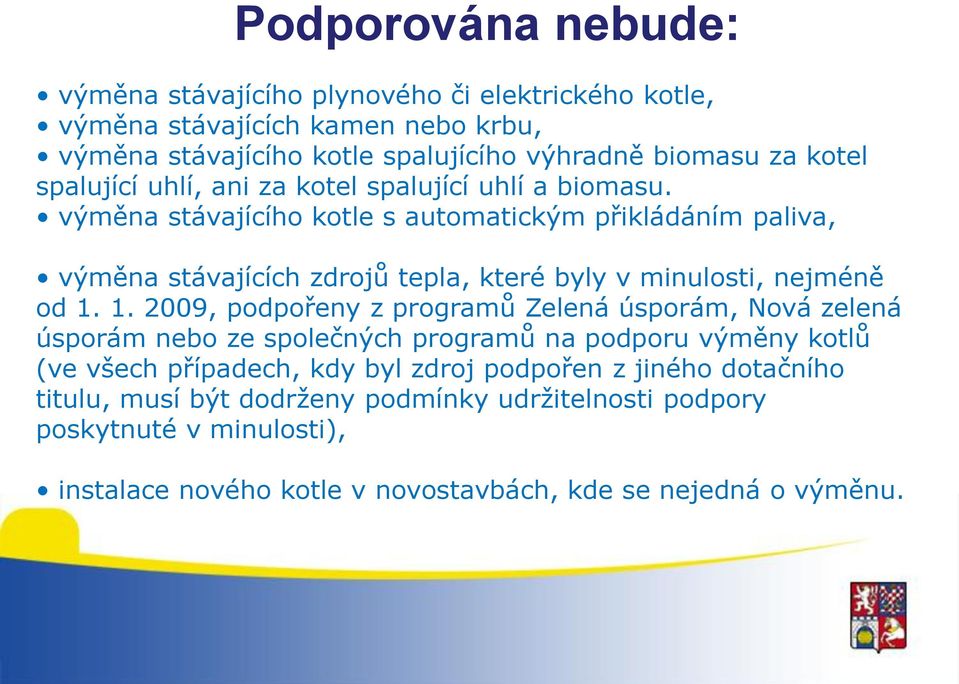 výměna stávajícího kotle s automatickým přikládáním paliva, výměna stávajících zdrojů tepla, které byly v minulosti, nejméně od 1.