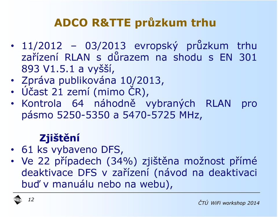 1 a vyšší, Zpráva publikována 10/2013, Účast 21 zemí (mimo ČR), Kontrola 64 náhodně vybraných RLAN