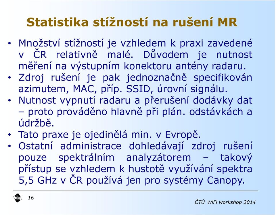 SSID, úrovní signálu. Nutnost vypnutí radaru a přerušení dodávky dat proto prováděno hlavně při plán. odstávkách a údržbě.