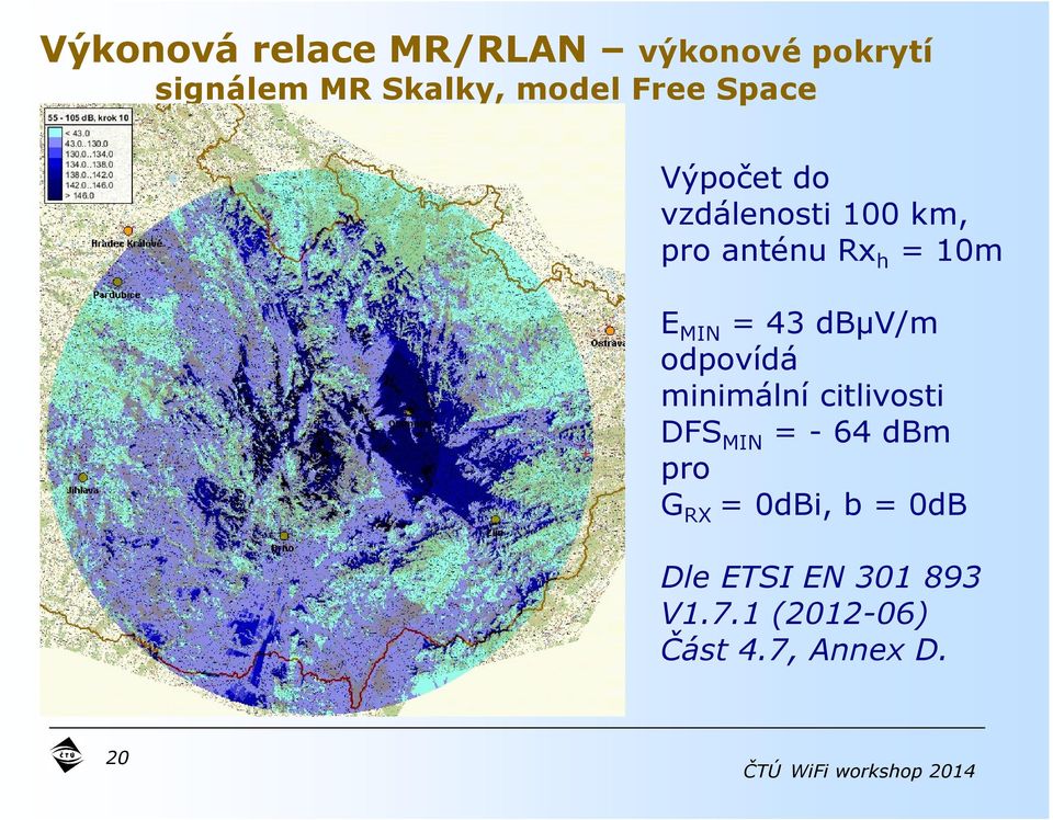 43 dbµv/m odpovídá minimální citlivosti DFSMIN = - 64 dbm pro GRX =