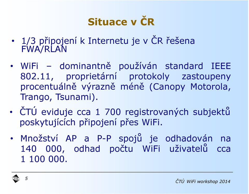 11, proprietární protokoly zastoupeny procentuálně výrazně méně (Canopy Motorola, Trango,