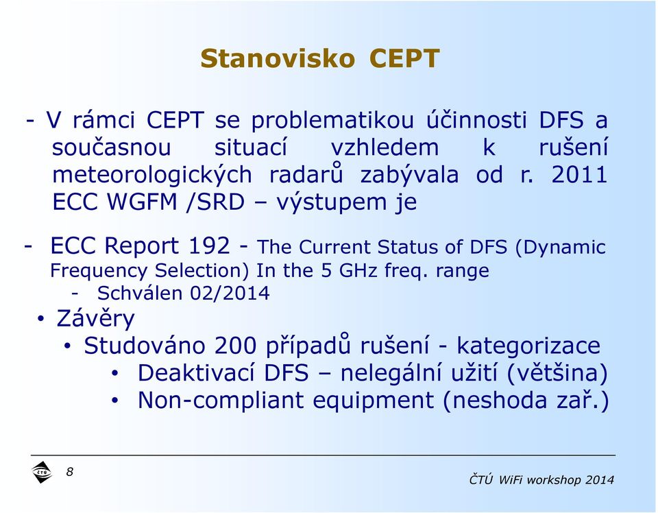 2011 ECC WGFM /SRD výstupem je - ECC Report 192 - The Current Status of DFS (Dynamic Frequency Selection)