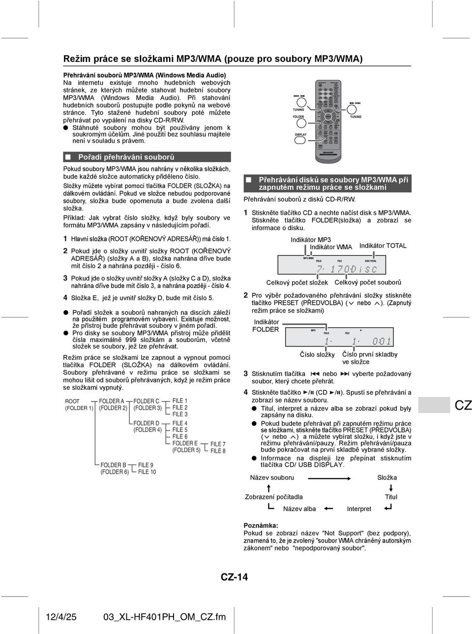 Tyto stažené hudební soubory poté můžete přehrávat po vypálení na disky CD-R/RW. Stáhnuté soubory mohou být používány jenom k soukromým účelům.