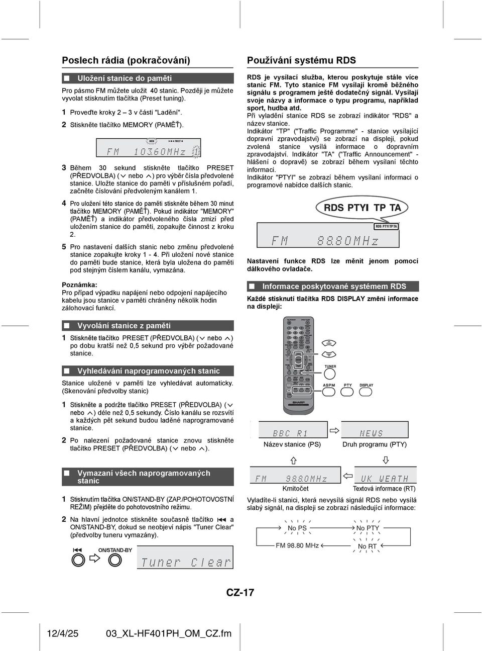 Uložte stanice do paměti v příslušném pořadí, začněte číslování předvoleným kanálem 1. 4 Pro uložení této stanice do paměti stiskněte během 30 minut tlačítko MEMORY (PAMĚŤ).
