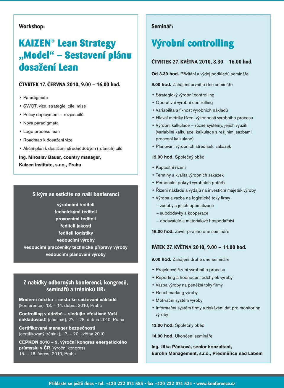 Miroslav Bauer, country manager, Kaizen institute, s.r.o., Praha S kým se setkáte na naší konferenci výrobními řediteli technickými řediteli provozními řediteli řediteli jakosti řediteli logistiky