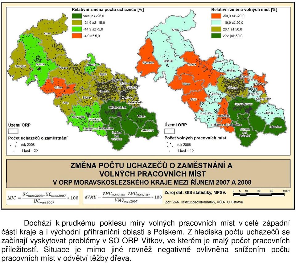 Z hlediska počtu uchazečů se začínají vyskytovat problémy v SO ORP Vítkov, ve kterém je