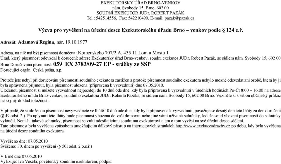 semnost doručena: Komenského 707/2 A, 435 11 Lom u Mostu 1 Brno Doručovaná pí