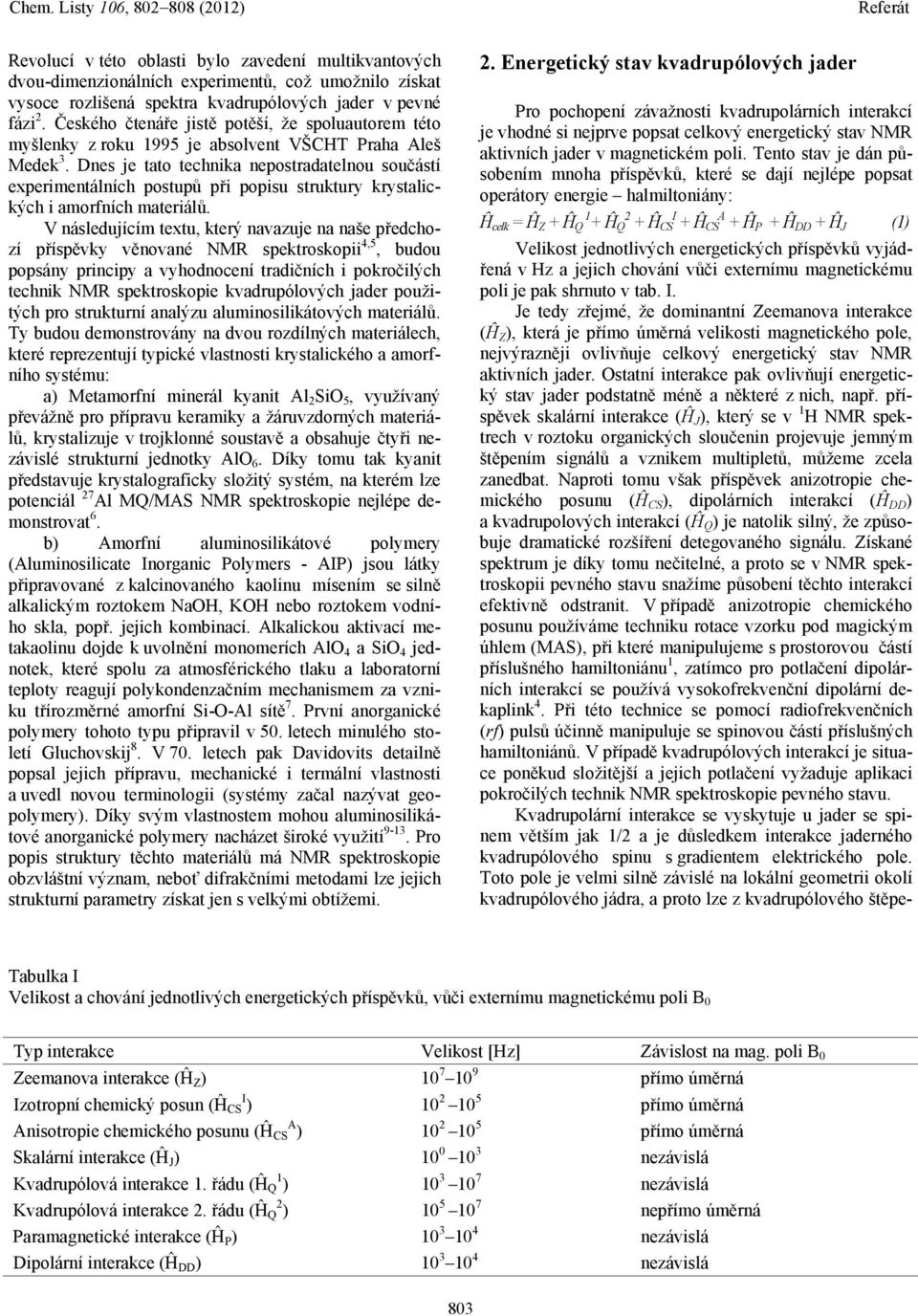 Dnes je tato technika nepostradatelnou součástí experimentálních postupů při popisu struktury krystalických i amorfních materiálů.