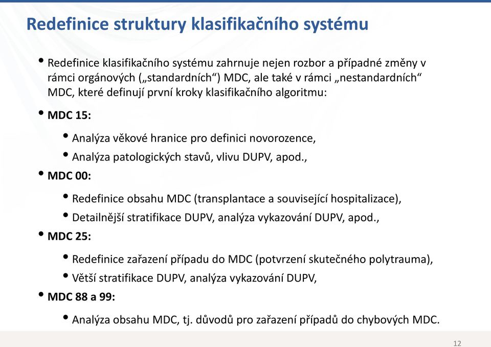 , MDC 00: Redefinice obsahu MDC (transplantace a související hospitalizace), Detailnější stratifikace DUPV, analýza vykazování DUPV, apod.