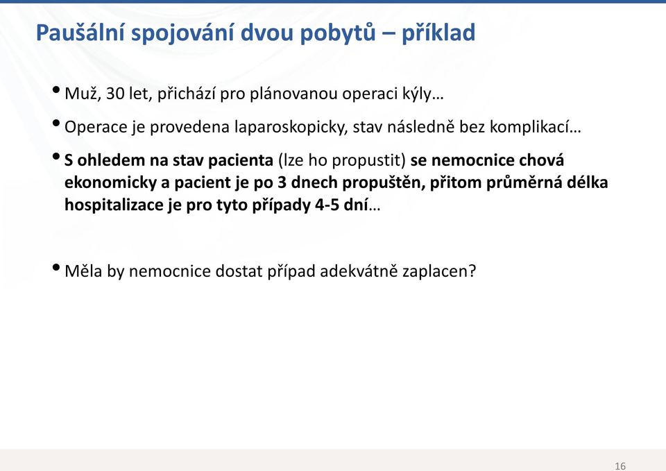 (lze ho propustit) se nemocnice chová ekonomicky a pacient je po 3 dnech propuštěn, přitom