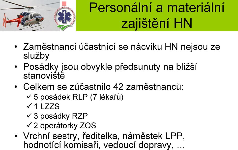 zúčastnilo 42 zaměstnanců: 5 posádek RLP (7 lékařů) 1 LZZS 3 posádky RZP 2