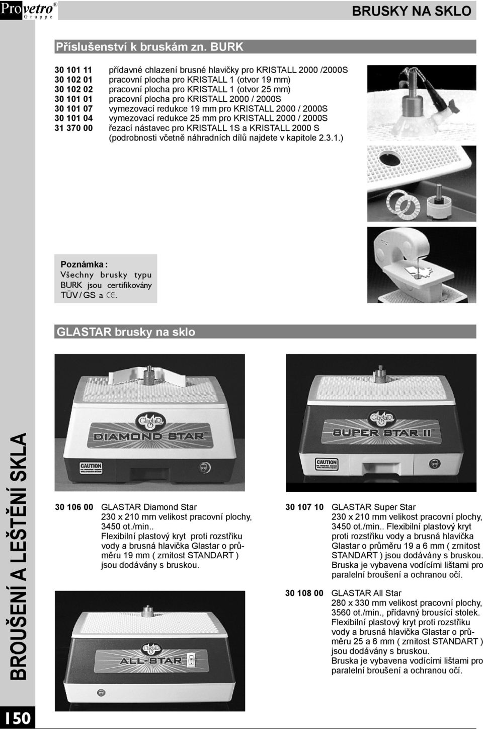25 mm) pracovníplocha pro KRISTALL2000 /2000S vymezovací redukce 19 mmpro KRISTALL2000 /2000S vymezovací redukce 25 mmpro KRISTALL2000 /2000S 31 370 00 řezací nástavec pro KRISTALL1S akristall2000 S
