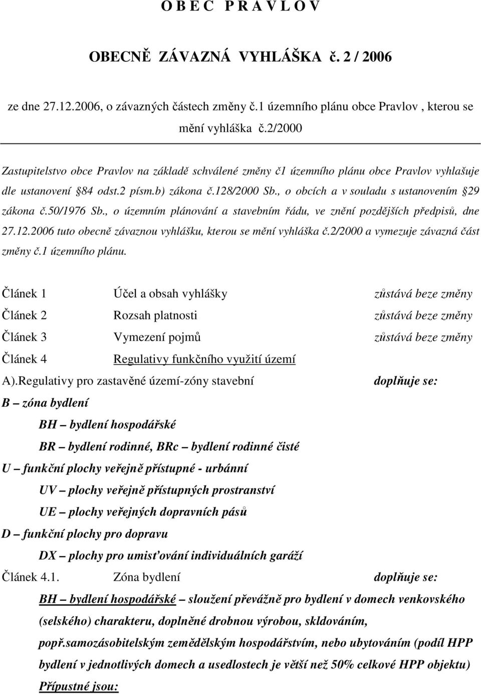 , o obcích a v souladu s ustanovením 29 zákona č.50/1976 Sb., o územním plánování a stavebním řádu, ve znění pozdějších předpisů, dne 27.12.