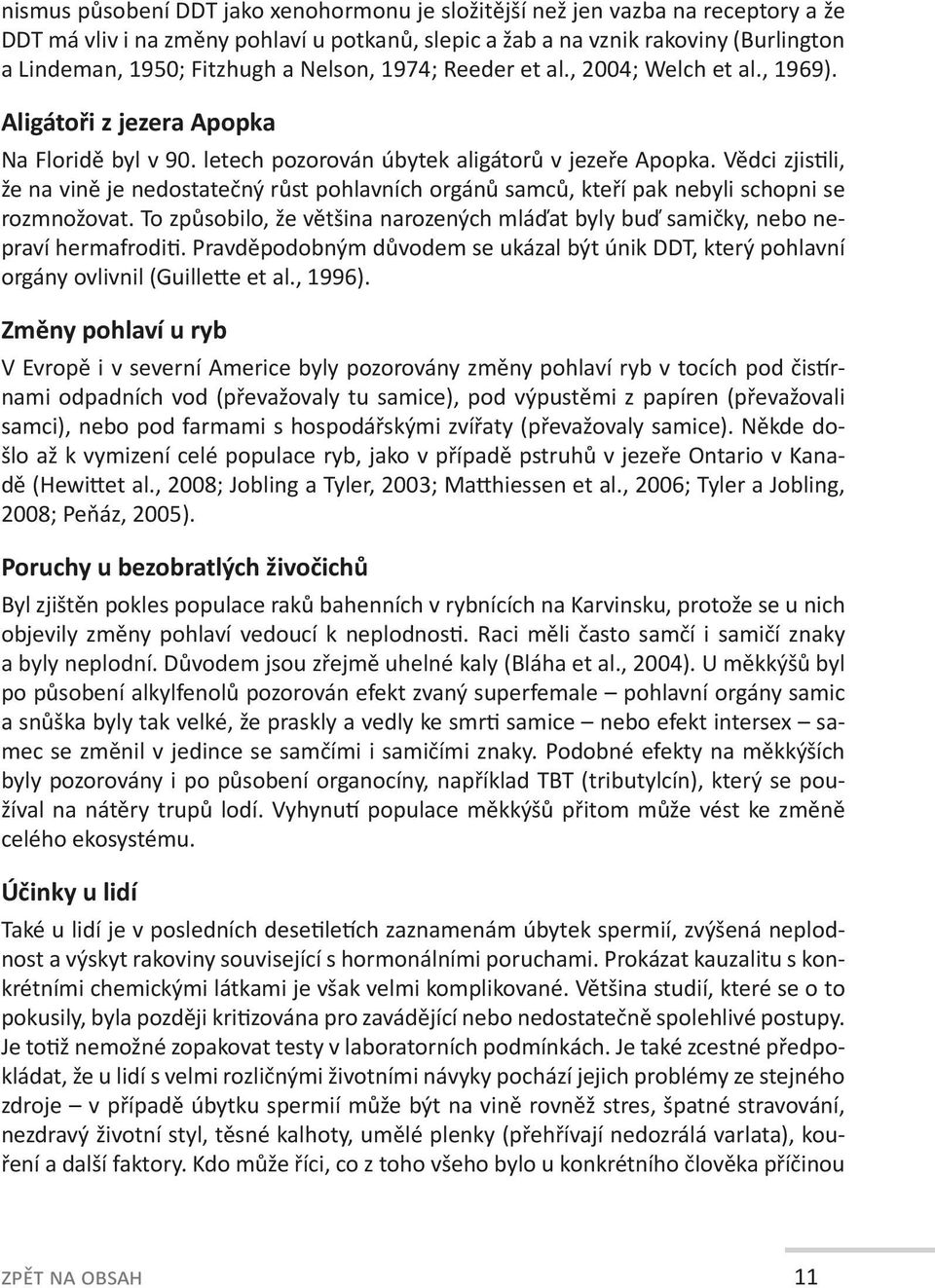 Vědci zjistili, že na vině je nedostatečný růst pohlavních orgánů samců, kteří pak nebyli schopni se rozmnožovat.