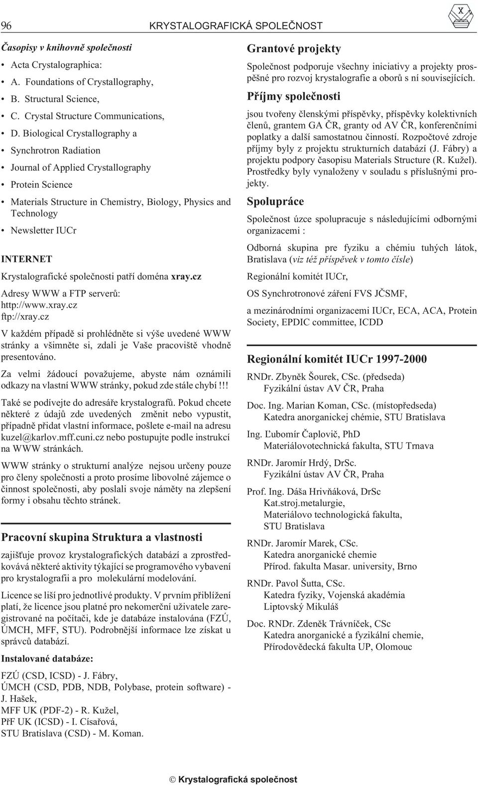 Krystalografické spoleènosti patøí doména xray.cz Adresy WWW a FTP serverù: http://www.xray.cz ftp://xray.