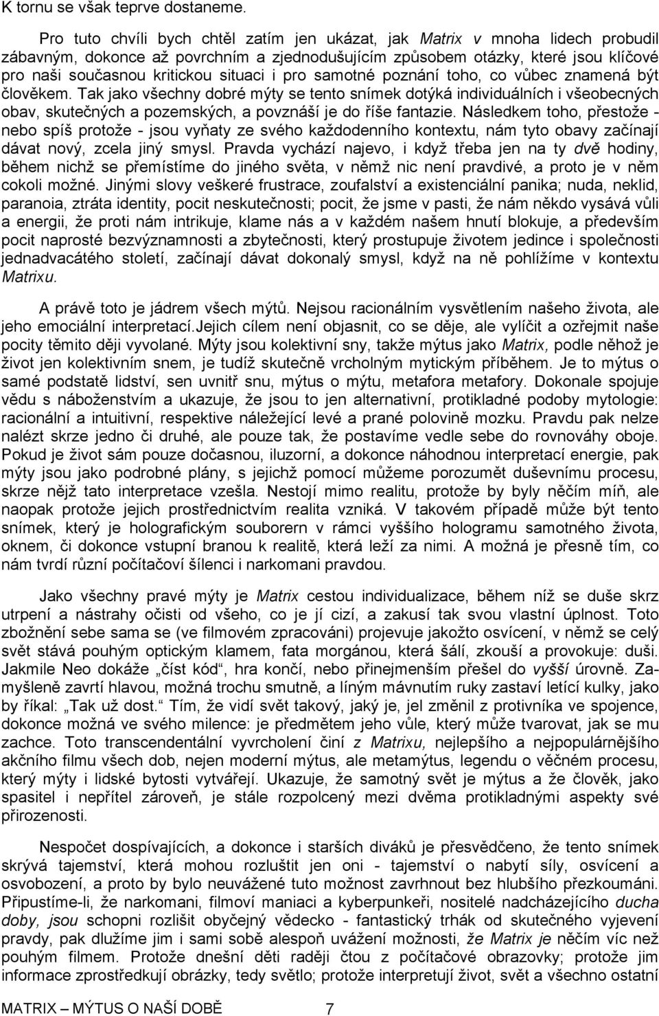 situaci i pro samotné poznání toho, co vůbec znamená být člověkem.