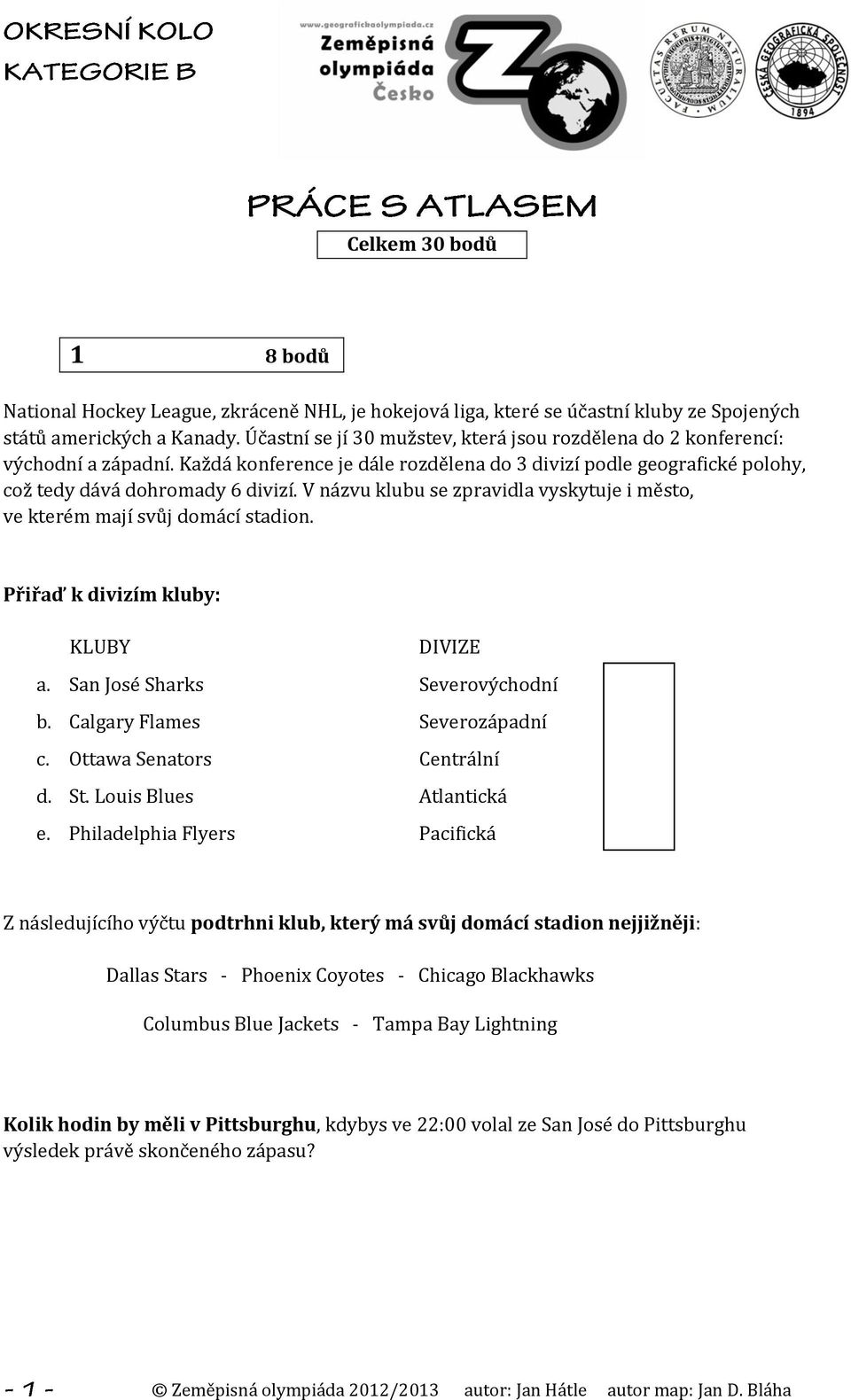 V názvu klubu se zpravidla vyskytuje i město, ve kterém mají svůj domácí stadion. Přiřaď k divizím kluby: KLUBY a. San José Sharks b. Calgary Flames c. Ottawa Senators d. St. Louis Blues e.