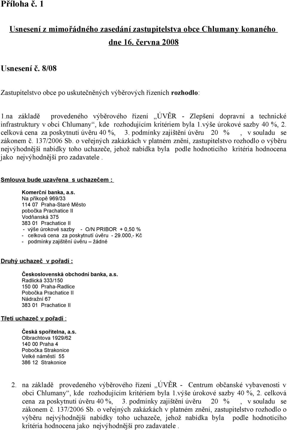 celková cena za poskytnutí úvěru 40 %, 3. podmínky zajištění úvěru 20 %, v souladu se zákonem č. 137/2006 Sb.