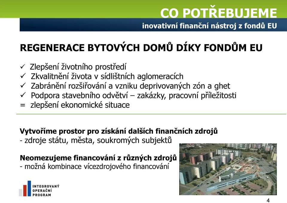 odvětví zakázky, pracovní příležitosti = zlepšení ekonomické situace Vytvoříme prostor pro získání dalších finančních zdrojů