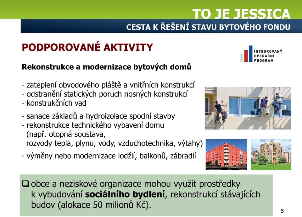 otopná soustava, rozvody tepla, plynu, vody, vzduchotechnika, výtahy) - výměny nebo modernizace lodžií, balkonů, zábradlí TO JE JESSICA CESTA K