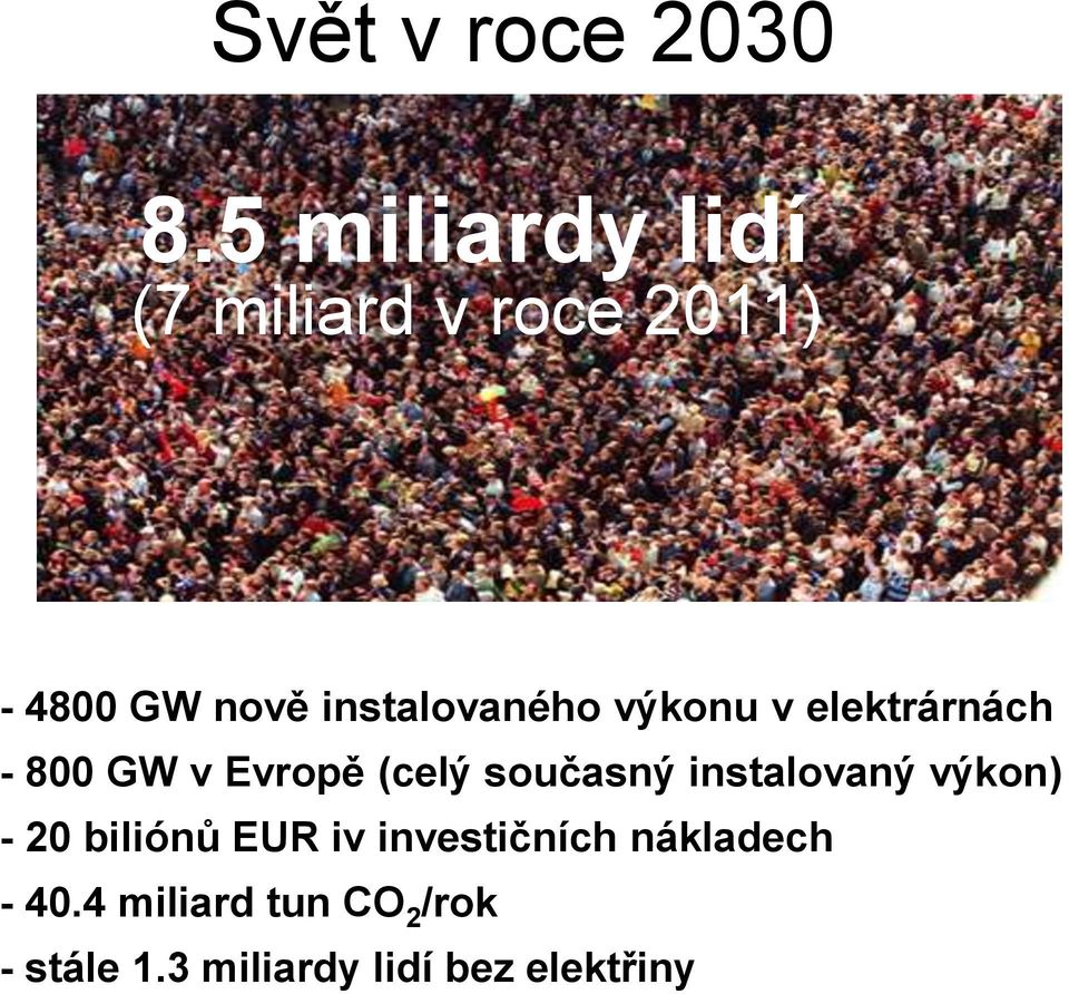 výkonu v elektrárnách - 800 GW v Evropě (celý současný instalovaný