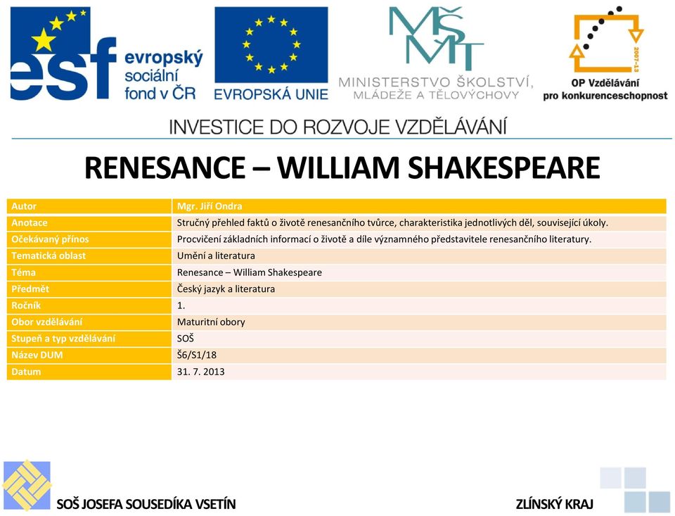 Očekávaný přínos Procvičení základních informací o životě a díle významného představitele renesančního literatury.