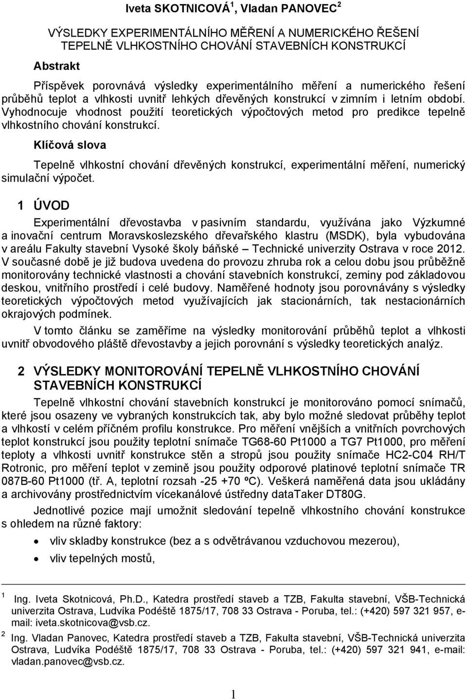 Vyhodnocuje vhodnost použití teoretických výpočtových metod pro predikce tepelně vlhkostního chování konstrukcí.