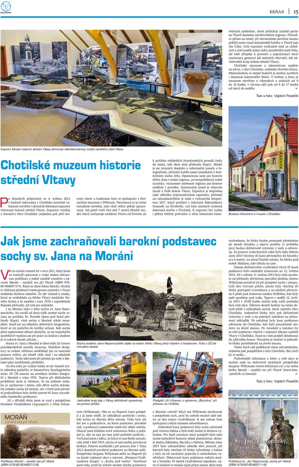 Opomenuta není ani historie těžby zlata v tomto regionu, prvorepubliková vodní turistika, významné osobnosti regionu ani historie osídlení v pravěku.