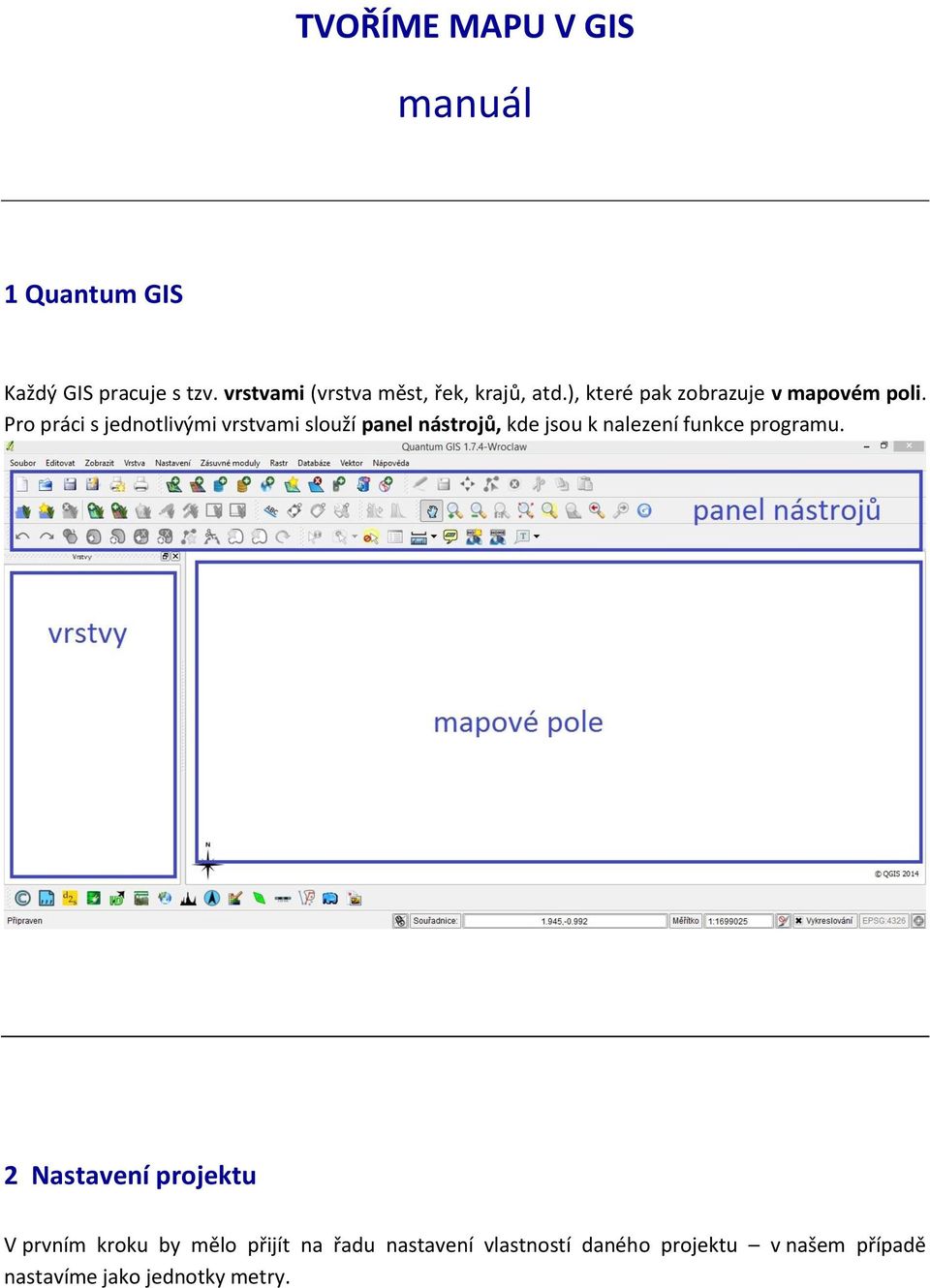 Pro práci s jednotlivými vrstvami slouží panel nástrojů, kde jsou k nalezení funkce programu.