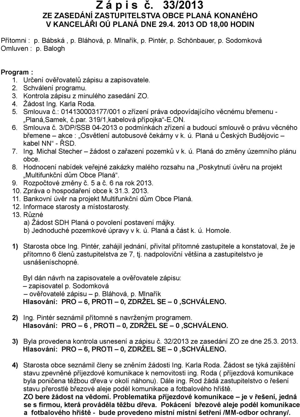 : 014130003177/001 o zřízení práva odpovídajícího věcnému břemenu - Planá,Samek, č.par. 319/1,kabelová přípojka -E.ON. 6. Smlouva č.