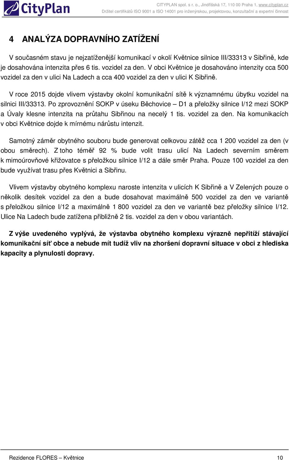 V roce 2015 dojde vlivem výstavby okolní komunikační sítě k významnému úbytku vozidel na silnici III/33313.