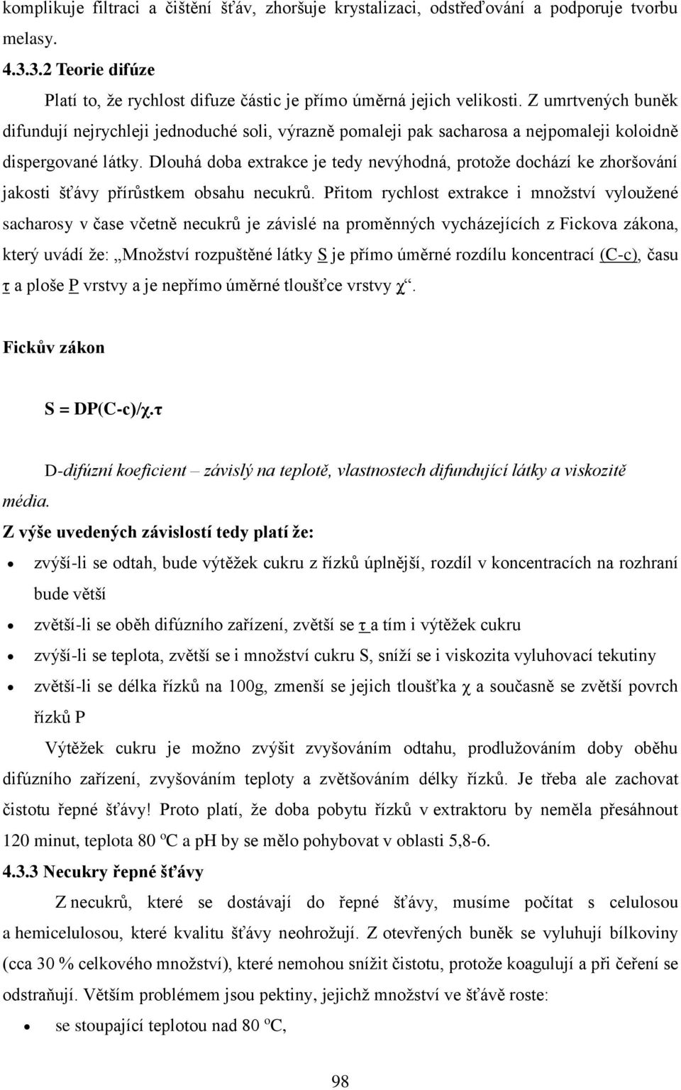 Dlouhá doba extrakce je tedy nevýhodná, protože dochází ke zhoršování jakosti šťávy přírůstkem obsahu necukrů.