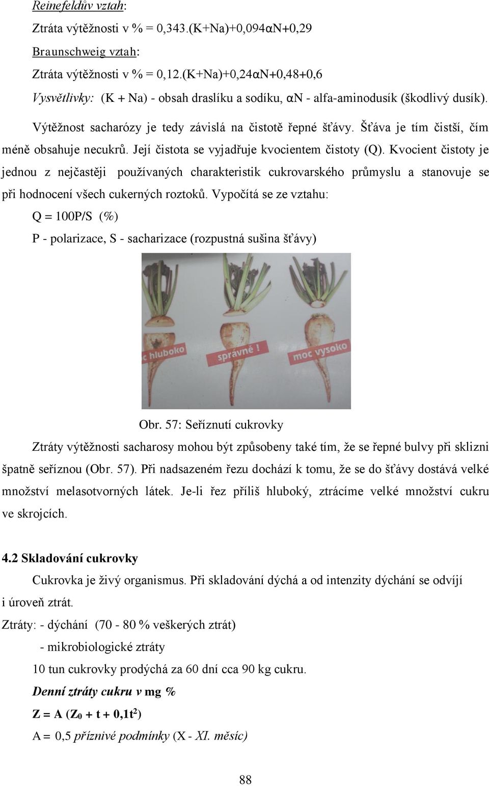 Šťáva je tím čistší, čím méně obsahuje necukrů. Její čistota se vyjadřuje kvocientem čistoty (Q).