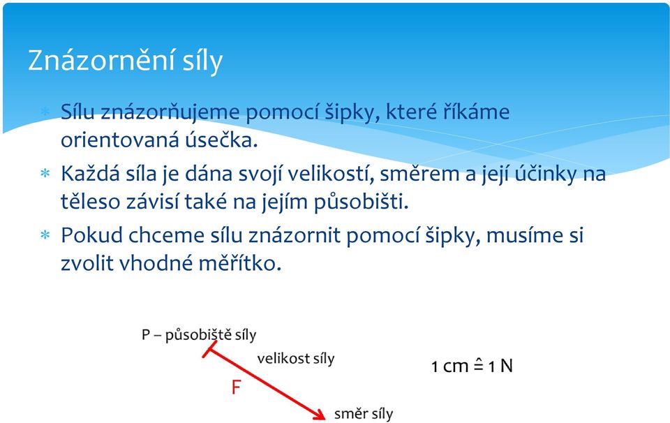 Každá síla je dána svojí velikostí, směrem a její účinky na