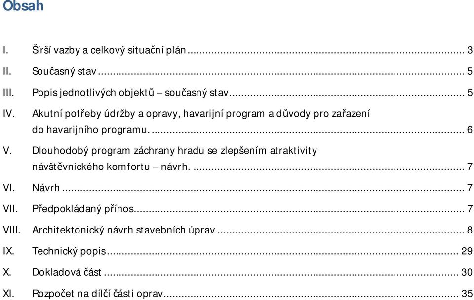 Dlouhodobý program záchrany hradu se zlepšením atraktivity návštěvnického komfortu návrh.... 7 VI. Návrh... 7 VII.