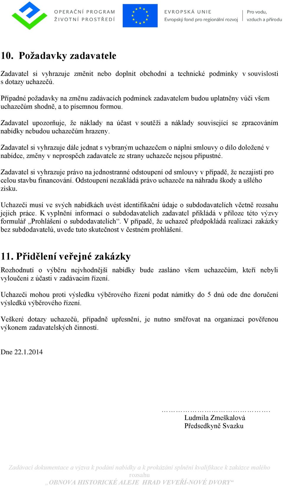 Zadavatel upozorňuje, že náklady na účast v soutěži a náklady související se zpracováním nabídky nebudou uchazečům hrazeny.