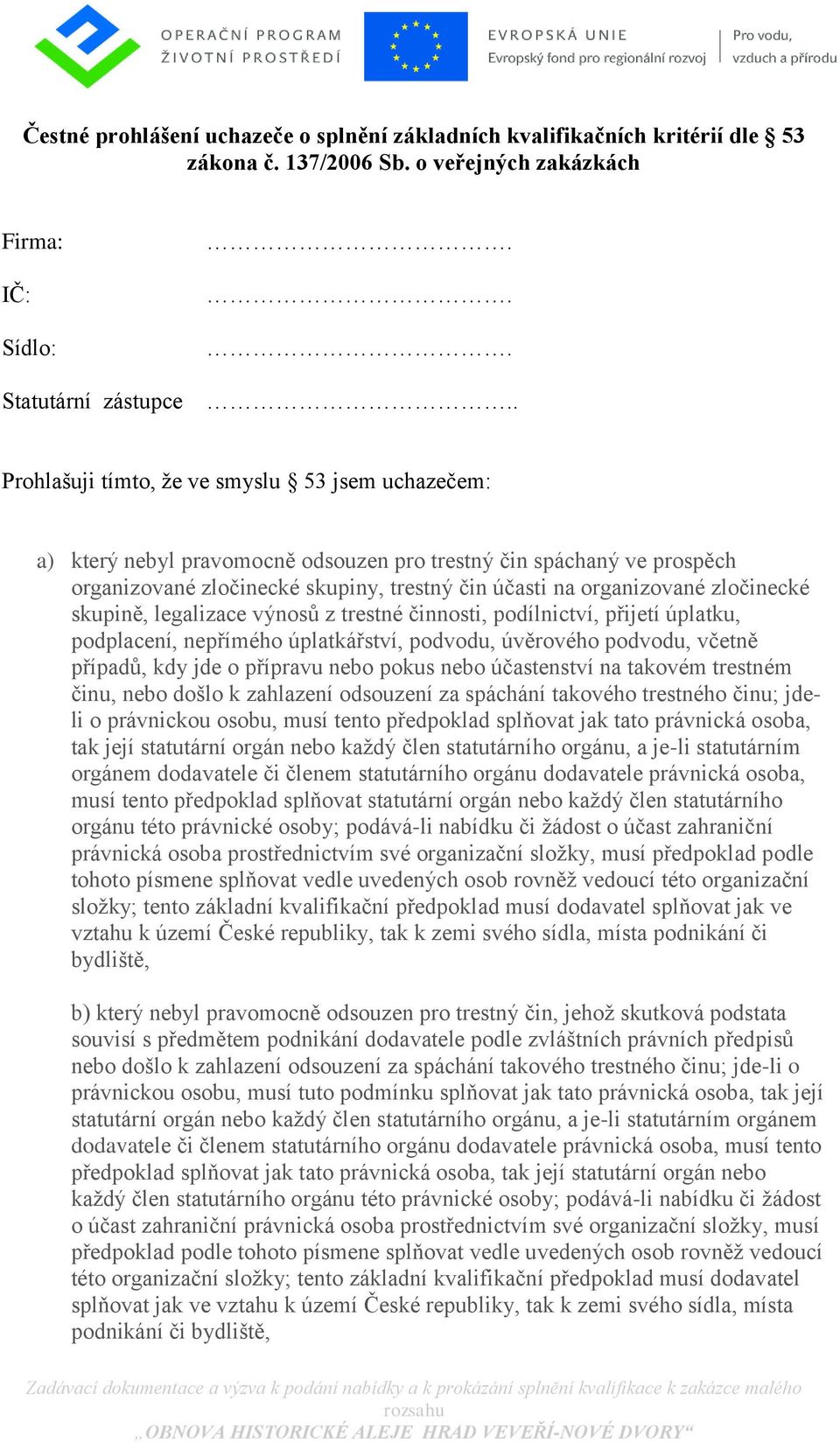 zločinecké skupině, legalizace výnosů z trestné činnosti, podílnictví, přijetí úplatku, podplacení, nepřímého úplatkářství, podvodu, úvěrového podvodu, včetně případů, kdy jde o přípravu nebo pokus