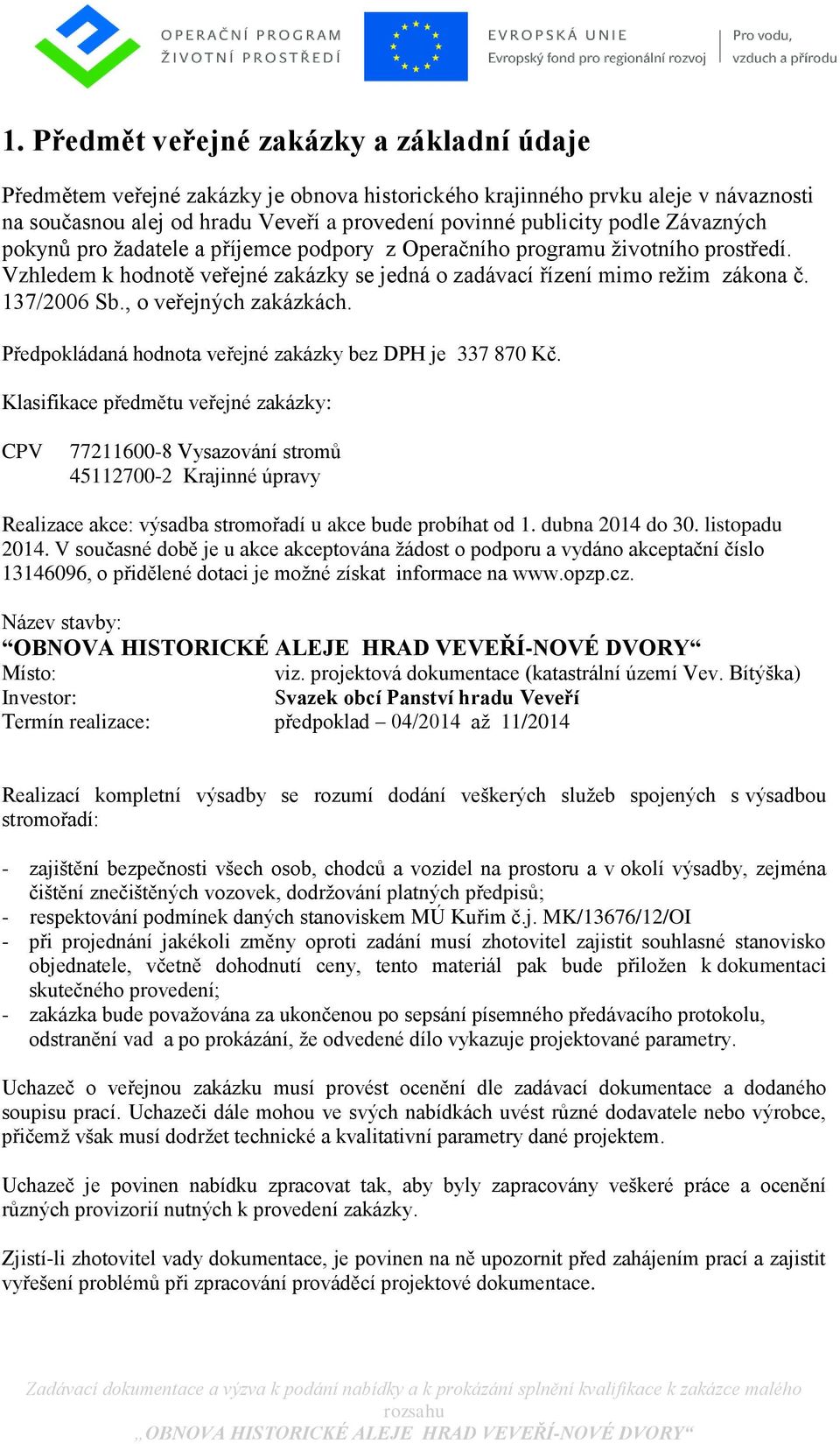 , o veřejných zakázkách. Předpokládaná hodnota veřejné zakázky bez DPH je 337 870 Kč.