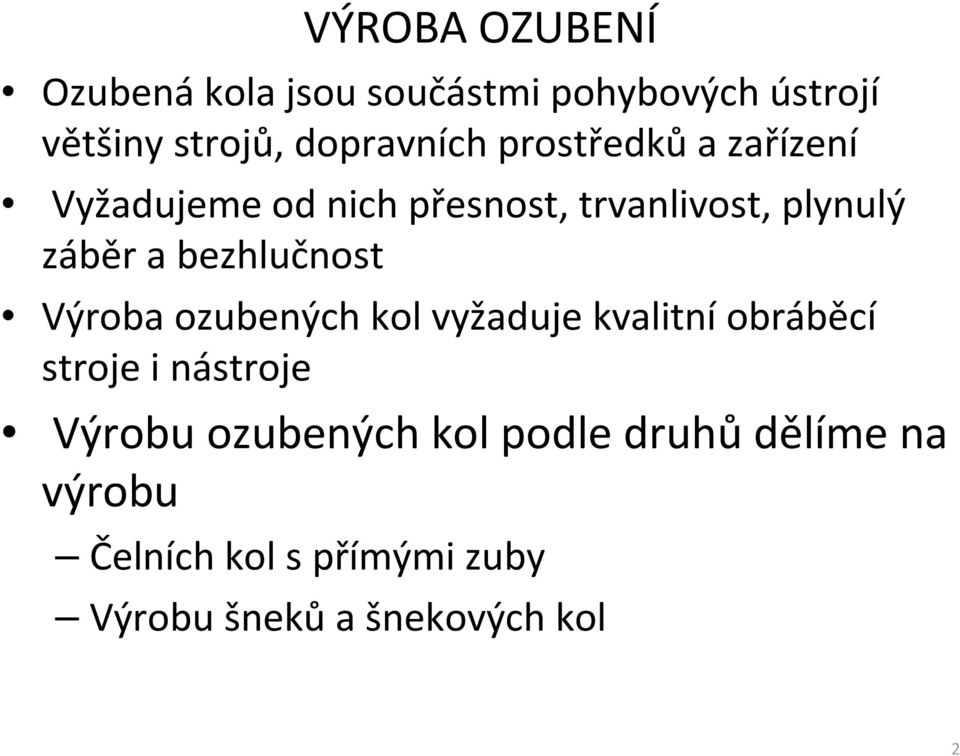 bezhlučnost Výroba ozubených kol vyžaduje kvalitní obráběcí stroje i nástroje Výrobu