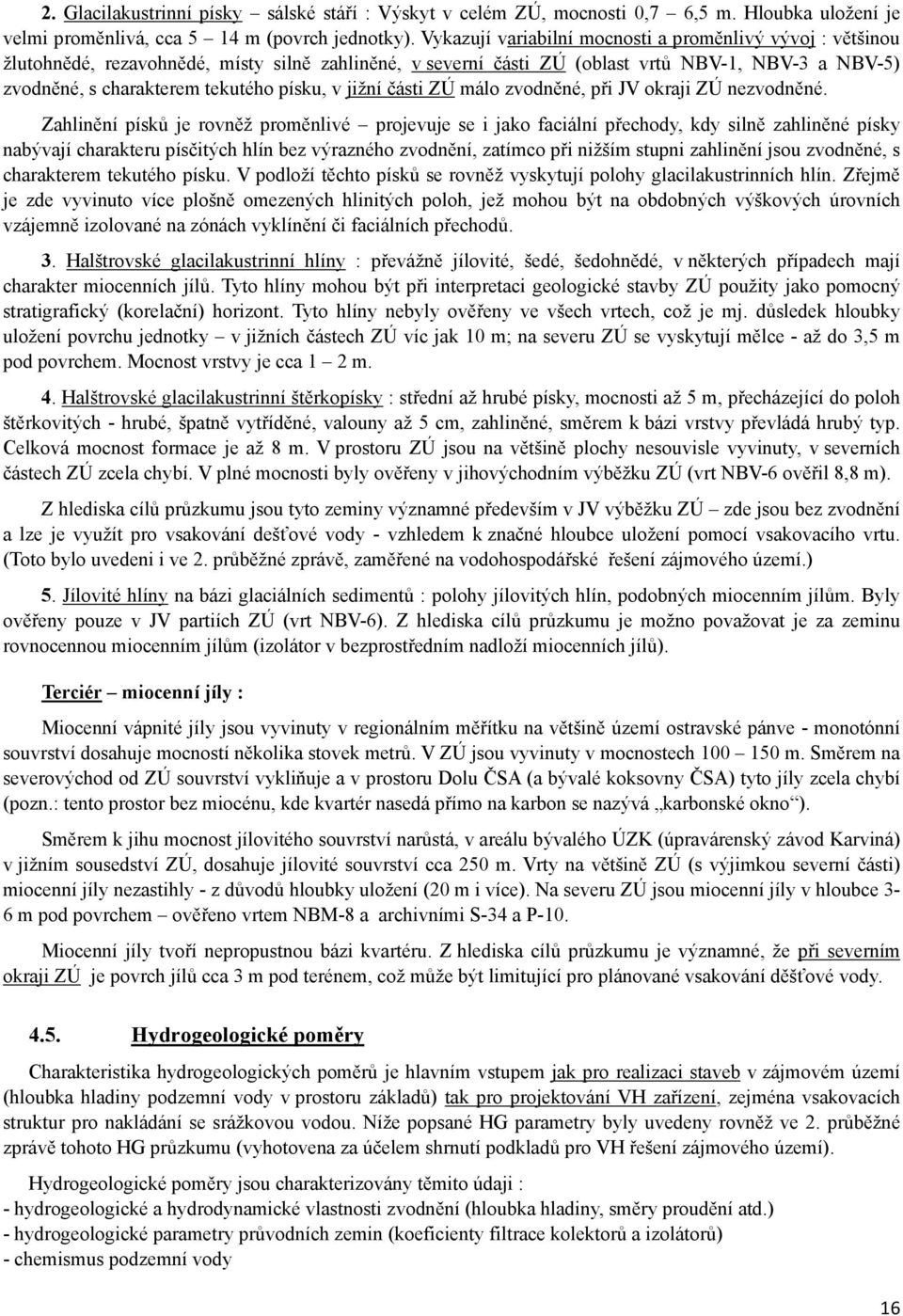 písku, v jižní části ZÚ málo zvodněné, při JV okraji ZÚ nezvodněné.