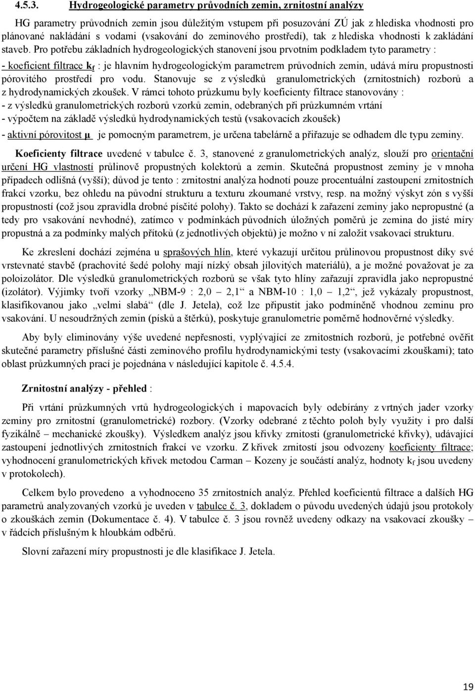(vsakování do zeminového prostředí), tak z hlediska vhodnosti k zakládání staveb.