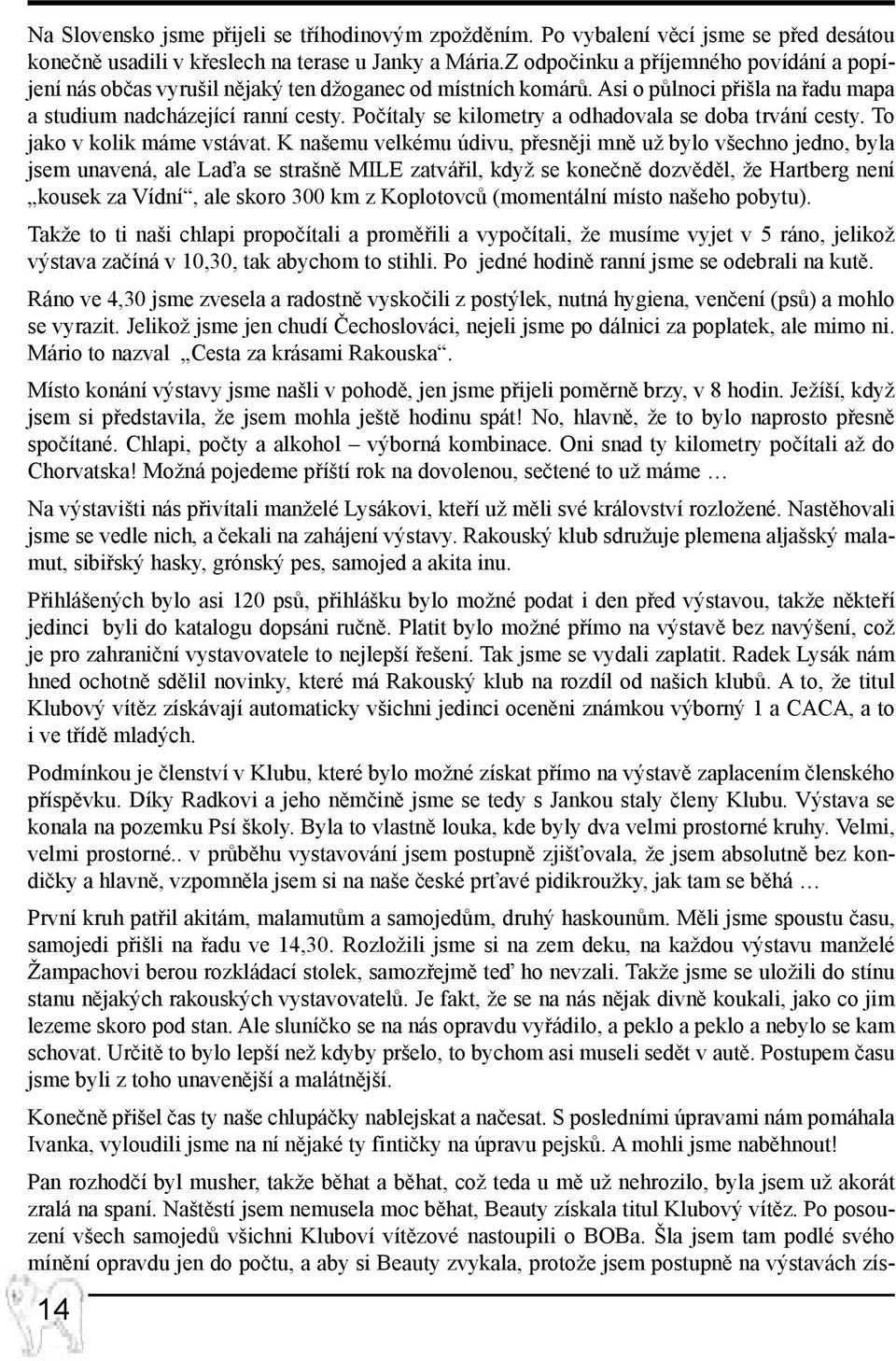 Počítaly se kilometry a odhadovala se doba trvání cesty. To jako v kolik máme vstávat.