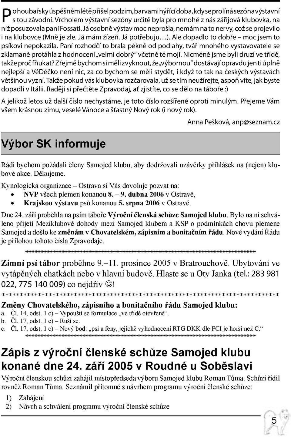 Já mám žízeň. Já potřebuju ). Ale dopadlo to dobře moc jsem to psíkovi nepokazila.